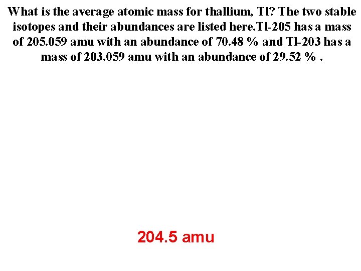 What is the average atomic mass for thallium, Tl? The two stable isotopes and