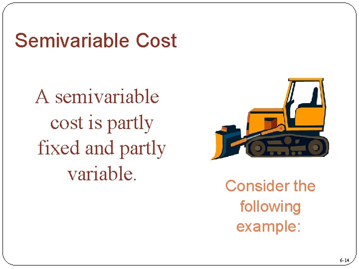 Semivariable Cost A semivariable cost is partly fixed and partly variable. Consider the following