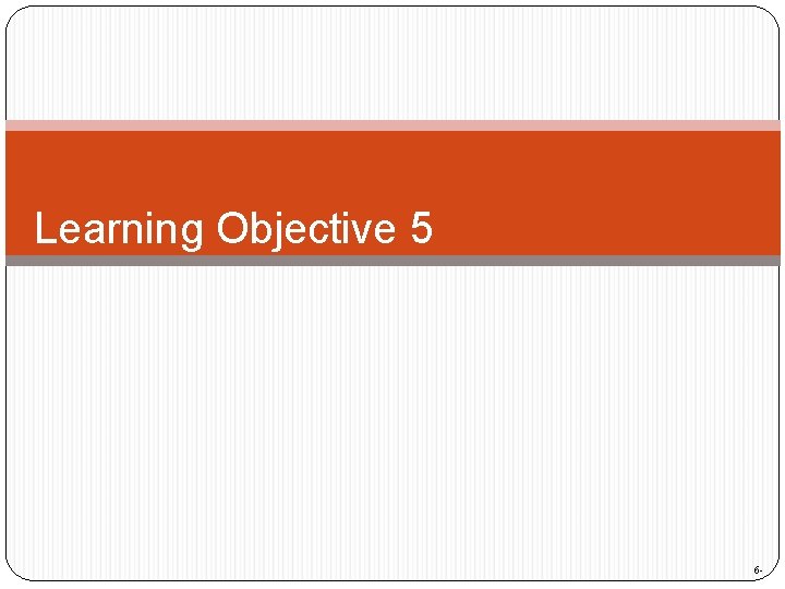Learning Objective 5 6 - 