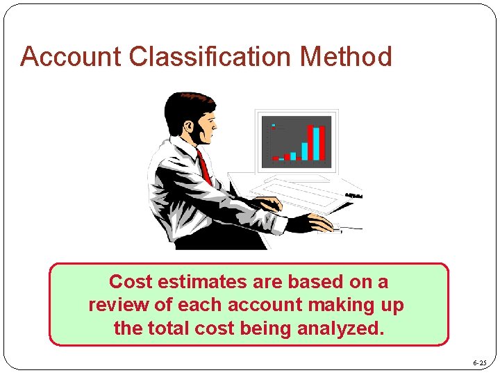 Account Classification Method Cost estimates are based on a review of each account making