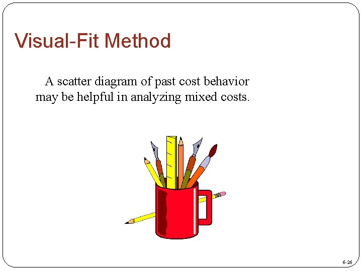 Visual-Fit Method A scatter diagram of past cost behavior may be helpful in analyzing