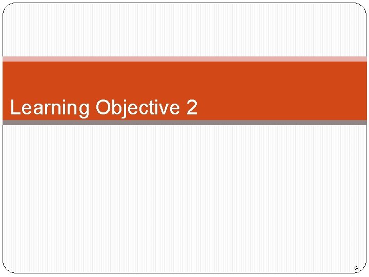 Learning Objective 2 6 - 
