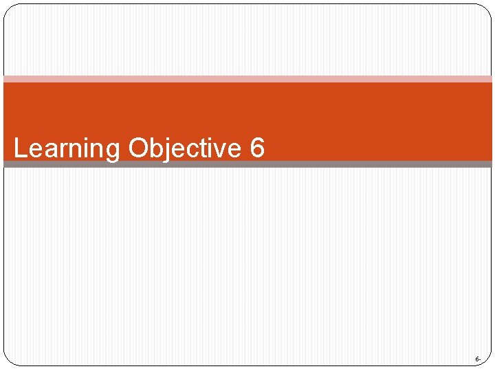 Learning Objective 6 6 - 
