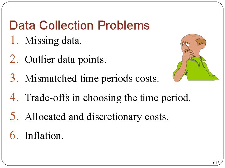 Data Collection Problems 1. Missing data. 2. Outlier data points. 3. Mismatched time periods