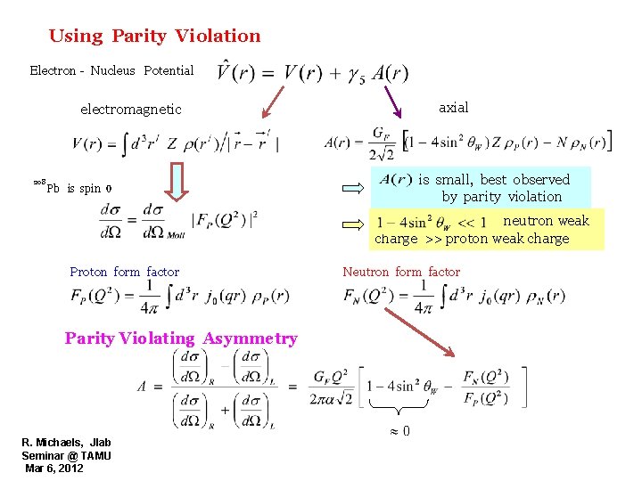 Using Parity Violation Electron - Nucleus Potential electromagnetic 208 Pb is spin 0 axial