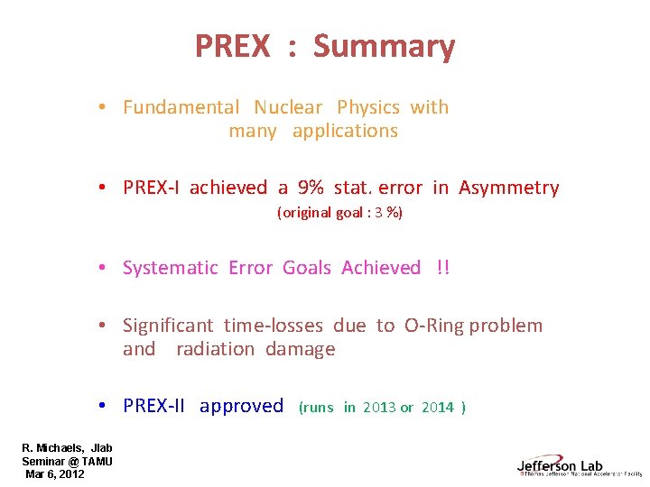 PREX : Summary • Fundamental Nuclear Physics with many applications • PREX-I achieved a