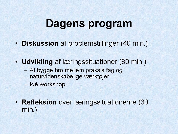 Dagens program • Diskussion af problemstillinger (40 min. ) • Udvikling af læringssituationer (80