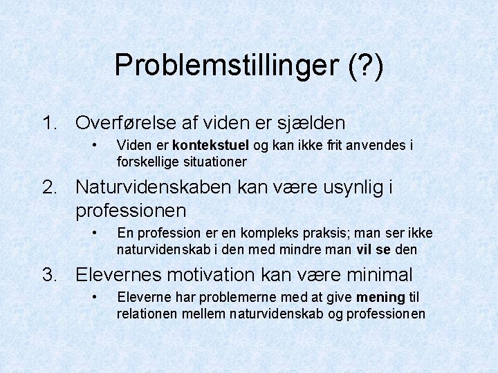 Problemstillinger (? ) 1. Overførelse af viden er sjælden • Viden er kontekstuel og