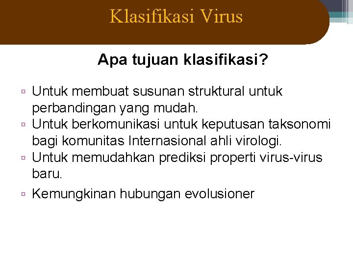 Klasifikasi Virus Apa tujuan klasifikasi? Untuk membuat susunan struktural untuk perbandingan yang mudah. Untuk