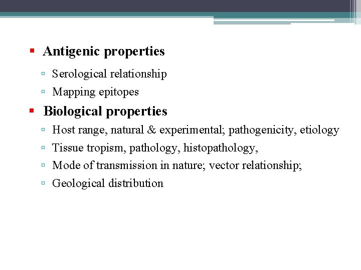  Antigenic properties Serological relationship Mapping epitopes Biological properties Host range, natural & experimental;