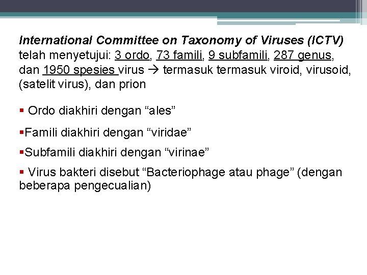 International Committee on Taxonomy of Viruses (ICTV) telah menyetujui: 3 ordo, 73 famili, 9