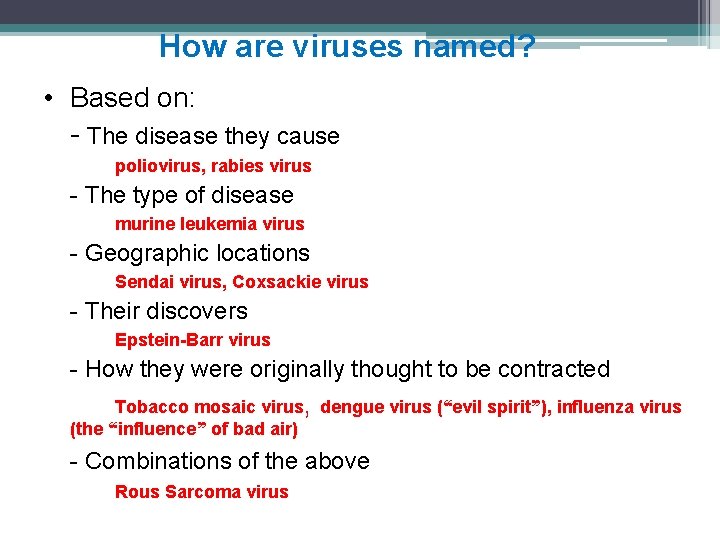 How are viruses named? • Based on: - The disease they cause poliovirus, rabies