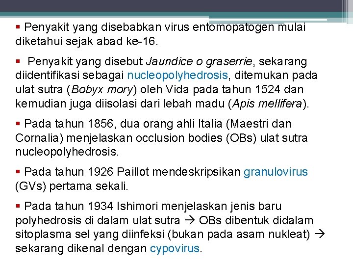  Penyakit yang disebabkan virus entomopatogen mulai diketahui sejak abad ke-16. Penyakit yang disebut