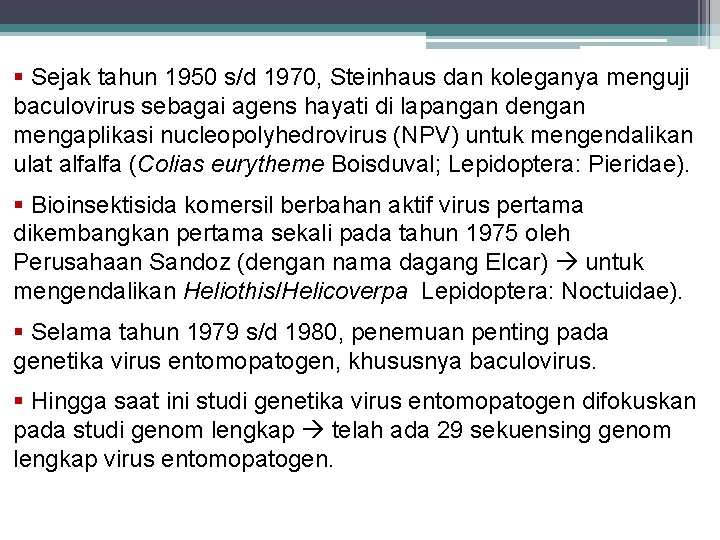  Sejak tahun 1950 s/d 1970, Steinhaus dan koleganya menguji baculovirus sebagai agens hayati