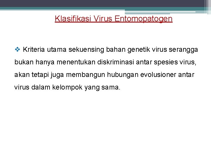 Klasifikasi Virus Entomopatogen v Kriteria utama sekuensing bahan genetik virus serangga bukan hanya menentukan