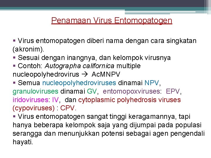 Penamaan Virus Entomopatogen Virus entomopatogen diberi nama dengan cara singkatan (akronim). Sesuai dengan inangnya,