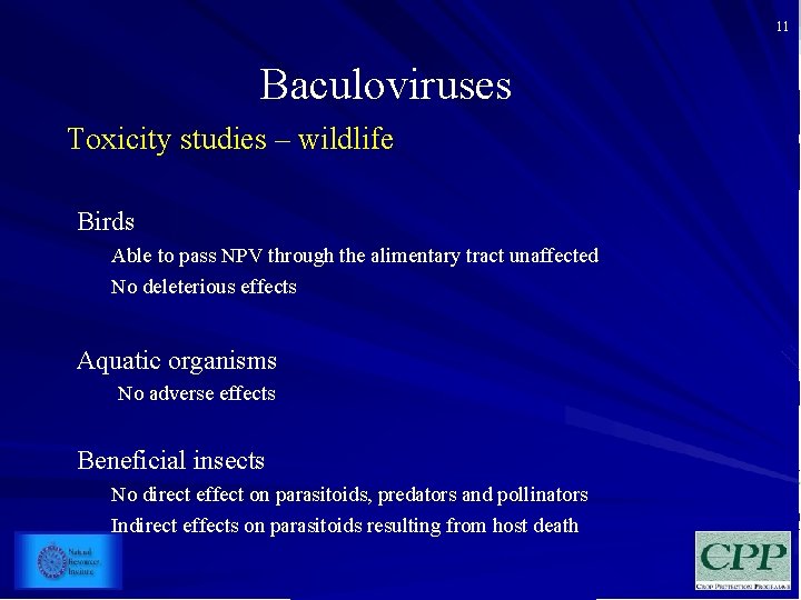 11 Baculoviruses Toxicity studies – wildlife Birds Able to pass NPV through the alimentary