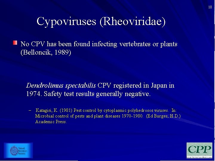 18 Cypoviruses (Rheoviridae) No CPV has been found infecting vertebrates or plants (Belloncik, 1989)