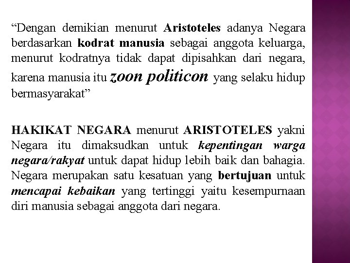 “Dengan demikian menurut Aristoteles adanya Negara berdasarkan kodrat manusia sebagai anggota keluarga, menurut kodratnya