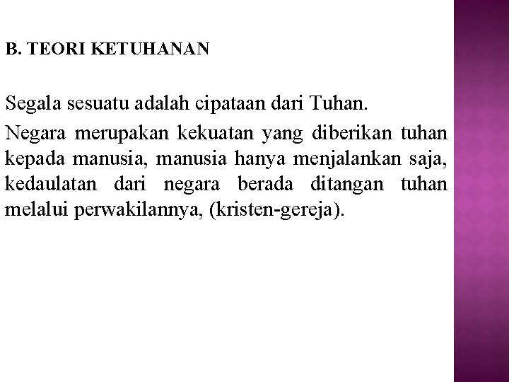 B. TEORI KETUHANAN Segala sesuatu adalah cipataan dari Tuhan. Negara merupakan kekuatan yang diberikan