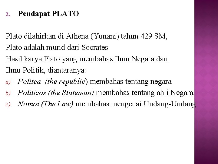 2. Pendapat PLATO Plato dilahirkan di Athena (Yunani) tahun 429 SM, Plato adalah murid