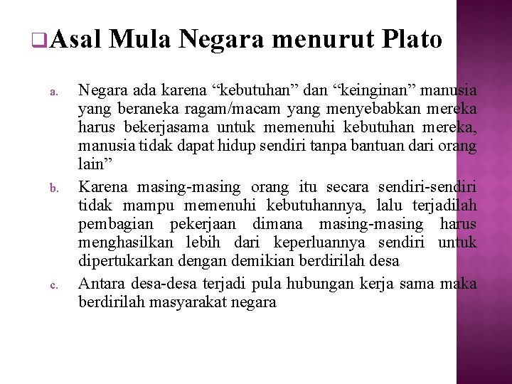 q. Asal a. b. c. Mula Negara menurut Plato Negara ada karena “kebutuhan” dan