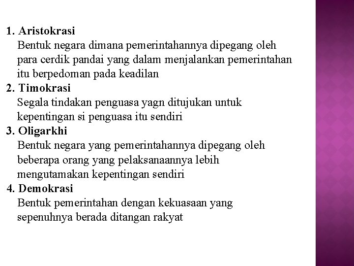 1. Aristokrasi Bentuk negara dimana pemerintahannya dipegang oleh para cerdik pandai yang dalam menjalankan