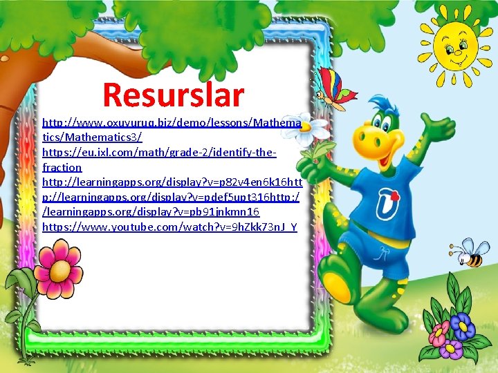 Resurslar http: //www. oxuyuruq. biz/demo/lessons/Mathema tics/Mathematics 3/ https: //eu. ixl. com/math/grade-2/identify-thefraction http: //learningapps. org/display?