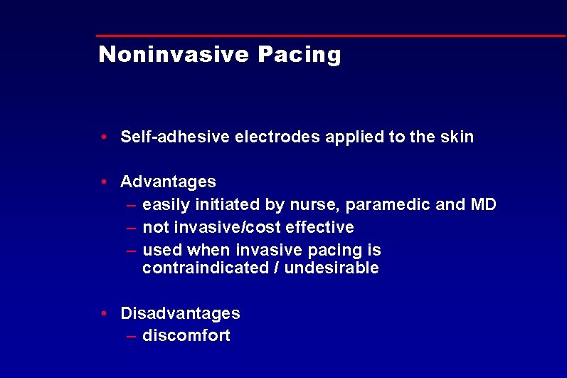 Noninvasive Pacing • Self-adhesive electrodes applied to the skin • Advantages – easily initiated