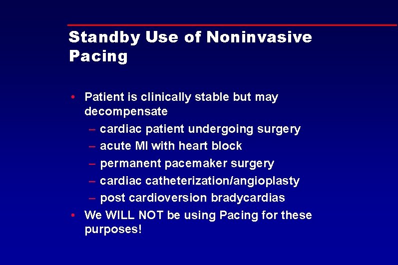 Standby Use of Noninvasive Pacing • Patient is clinically stable but may decompensate –