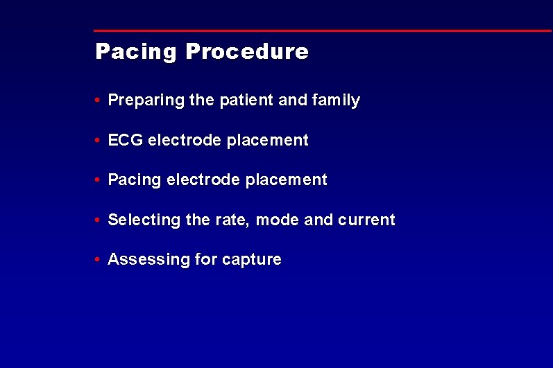 Pacing Procedure • Preparing the patient and family • ECG electrode placement • Pacing