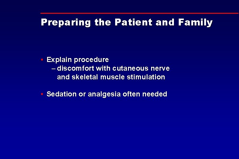 Preparing the Patient and Family • Explain procedure – discomfort with cutaneous nerve and