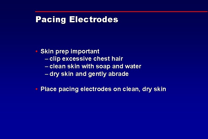 Pacing Electrodes • Skin prep important – clip excessive chest hair – clean skin