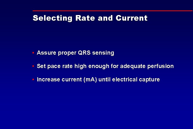 Selecting Rate and Current • Assure proper QRS sensing • Set pace rate high