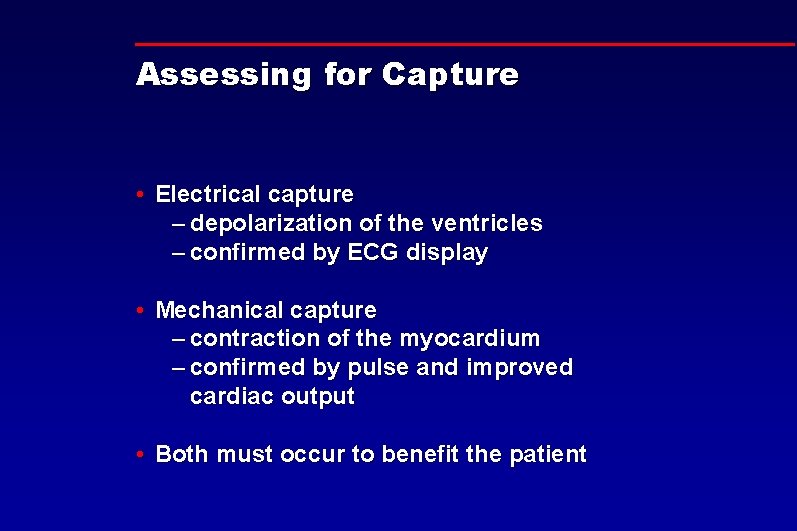 Assessing for Capture • Electrical capture – depolarization of the ventricles – confirmed by