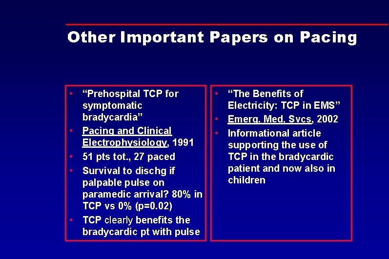 Other Important Papers on Pacing • “Prehospital TCP for symptomatic bradycardia” • Pacing and