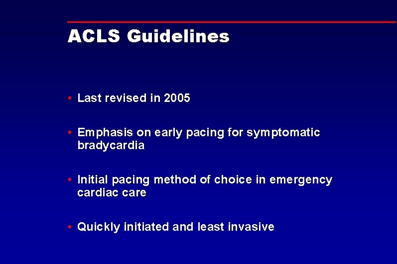 ACLS Guidelines • Last revised in 2005 • Emphasis on early pacing for symptomatic