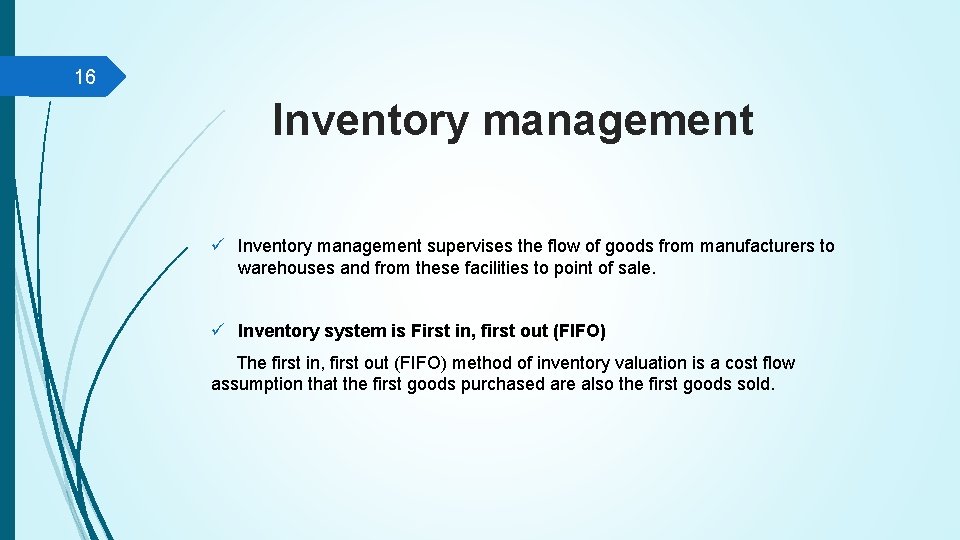 16 Inventory management ü Inventory management supervises the flow of goods from manufacturers to