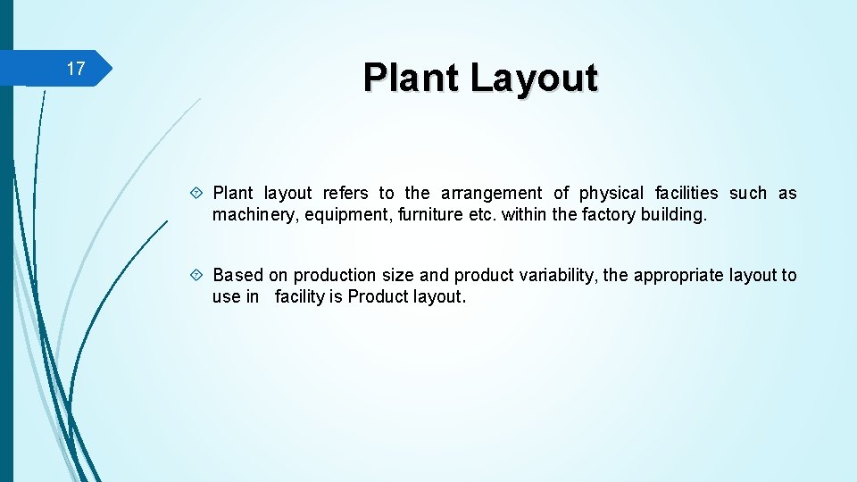 17 Plant Layout Plant layout refers to the arrangement of physical facilities such as