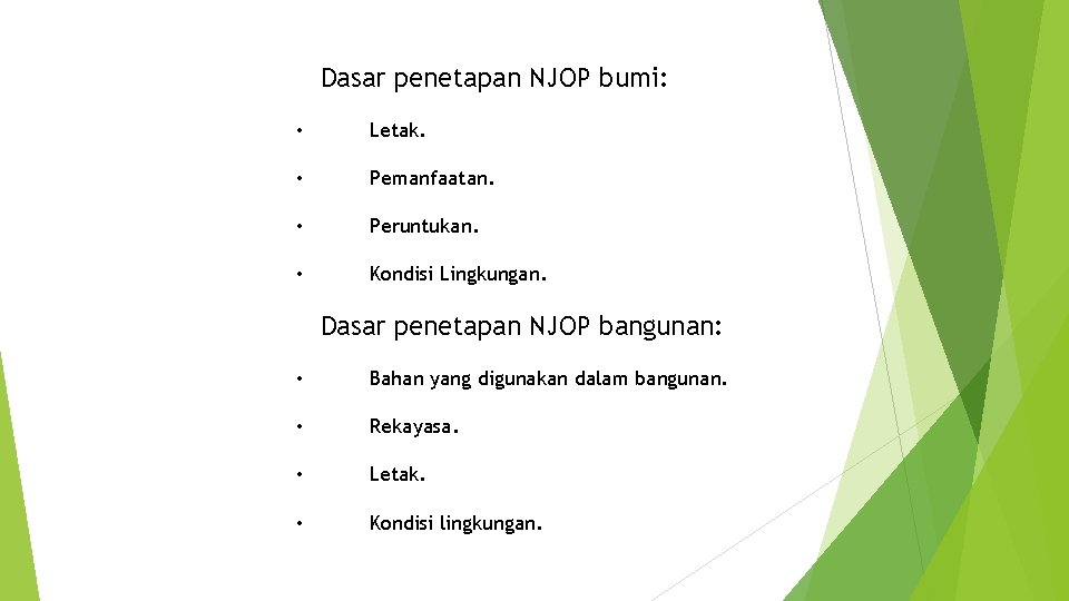 Dasar penetapan NJOP bumi: • Letak. • Pemanfaatan. • Peruntukan. • Kondisi Lingkungan. Dasar