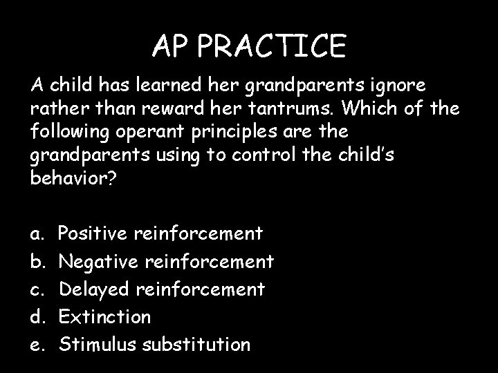 AP PRACTICE A child has learned her grandparents ignore rather than reward her tantrums. AP PRACTICE A child has learned her grandparents ignore rather than reward her tantrums.