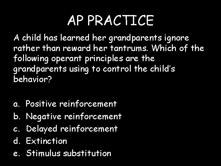 AP PRACTICE A child has learned her grandparents ignore rather than reward her tantrums.