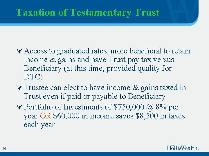 Taxation of Testamentary Trust Ú Access to graduated rates, more beneficial to retain income