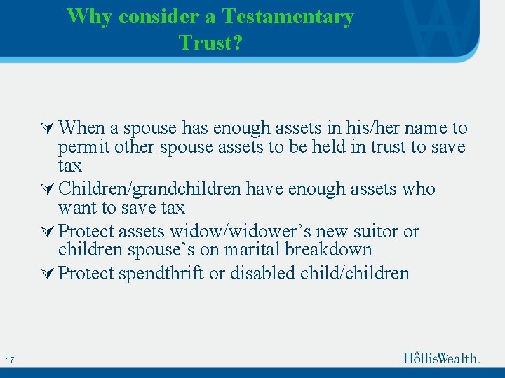 Why consider a Testamentary Trust? Ú When a spouse has enough assets in his/her
