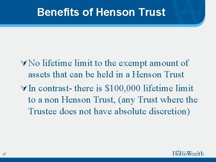 Benefits of Henson Trust Ú No lifetime limit to the exempt amount of assets