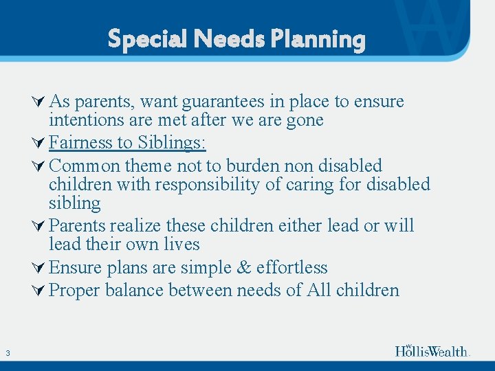 Special Needs Planning Ú As parents, want guarantees in place to ensure intentions are