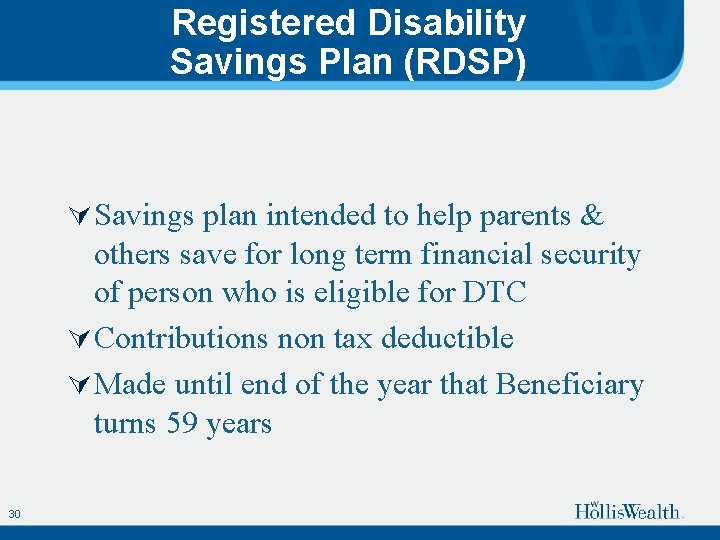 Registered Disability Savings Plan (RDSP) Ú Savings plan intended to help parents & others