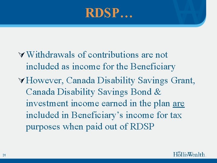 RDSP… Ú Withdrawals of contributions are not included as income for the Beneficiary Ú