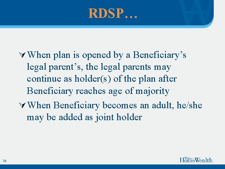 RDSP… Ú When plan is opened by a Beneficiary’s legal parent’s, the legal parents
