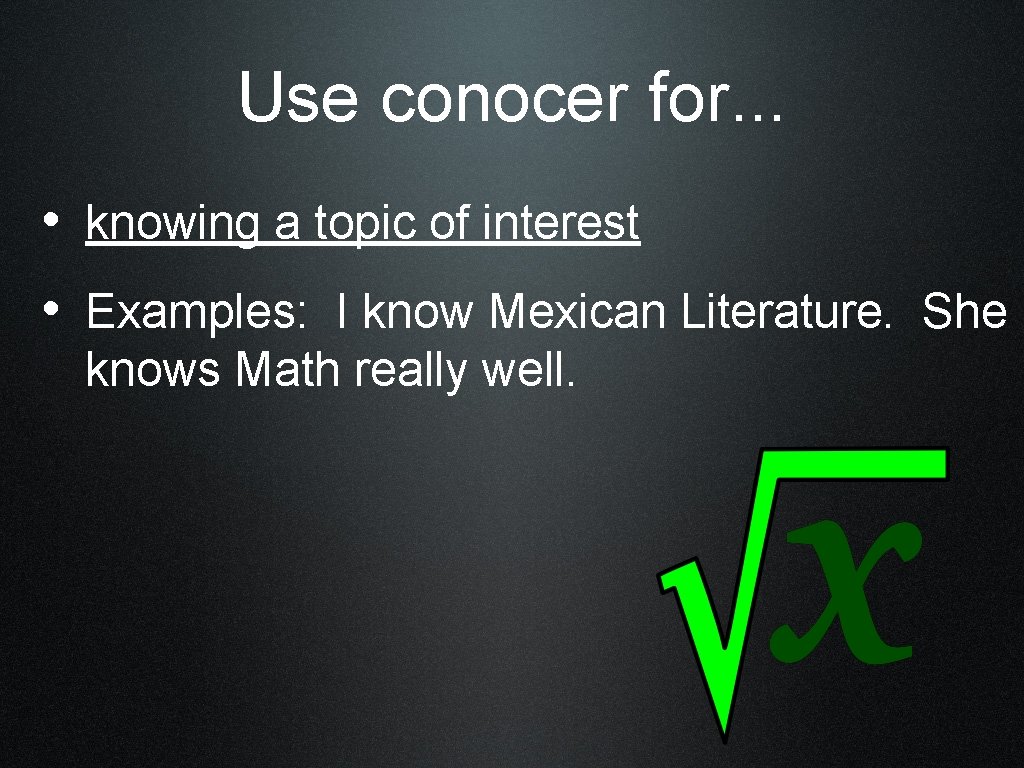 Use conocer for. . . • knowing a topic of interest • Examples: I